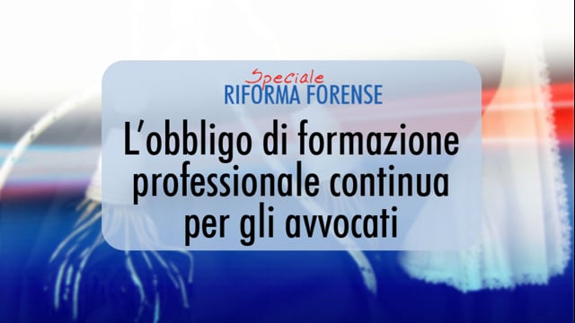 Speciale Riforma Forense: l'obbligo di formazione professionale continua per gli avvocati