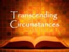 Sunday Morning Message: June 30th - "Transcending Circumstances"