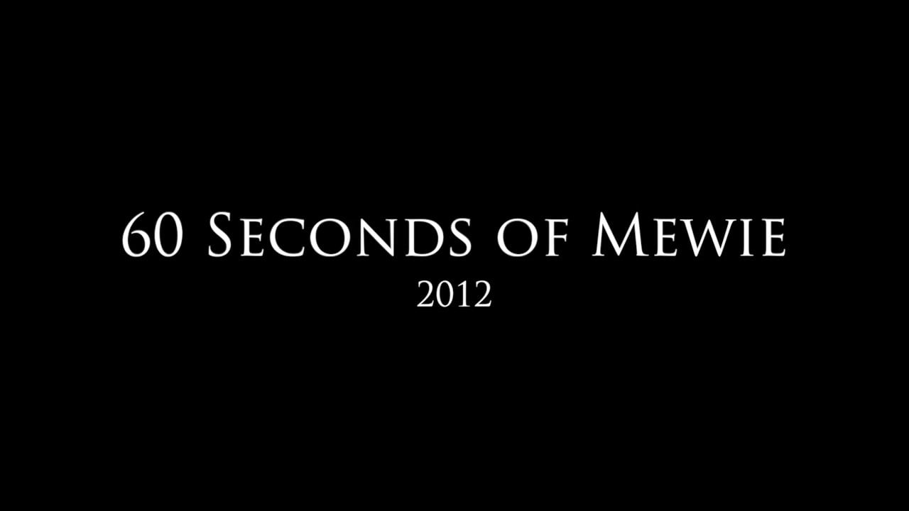 60 Seconds of Mewie 2012