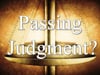 Sunday Morning Messsage: July 21st - "Passing Judgment?" 072113