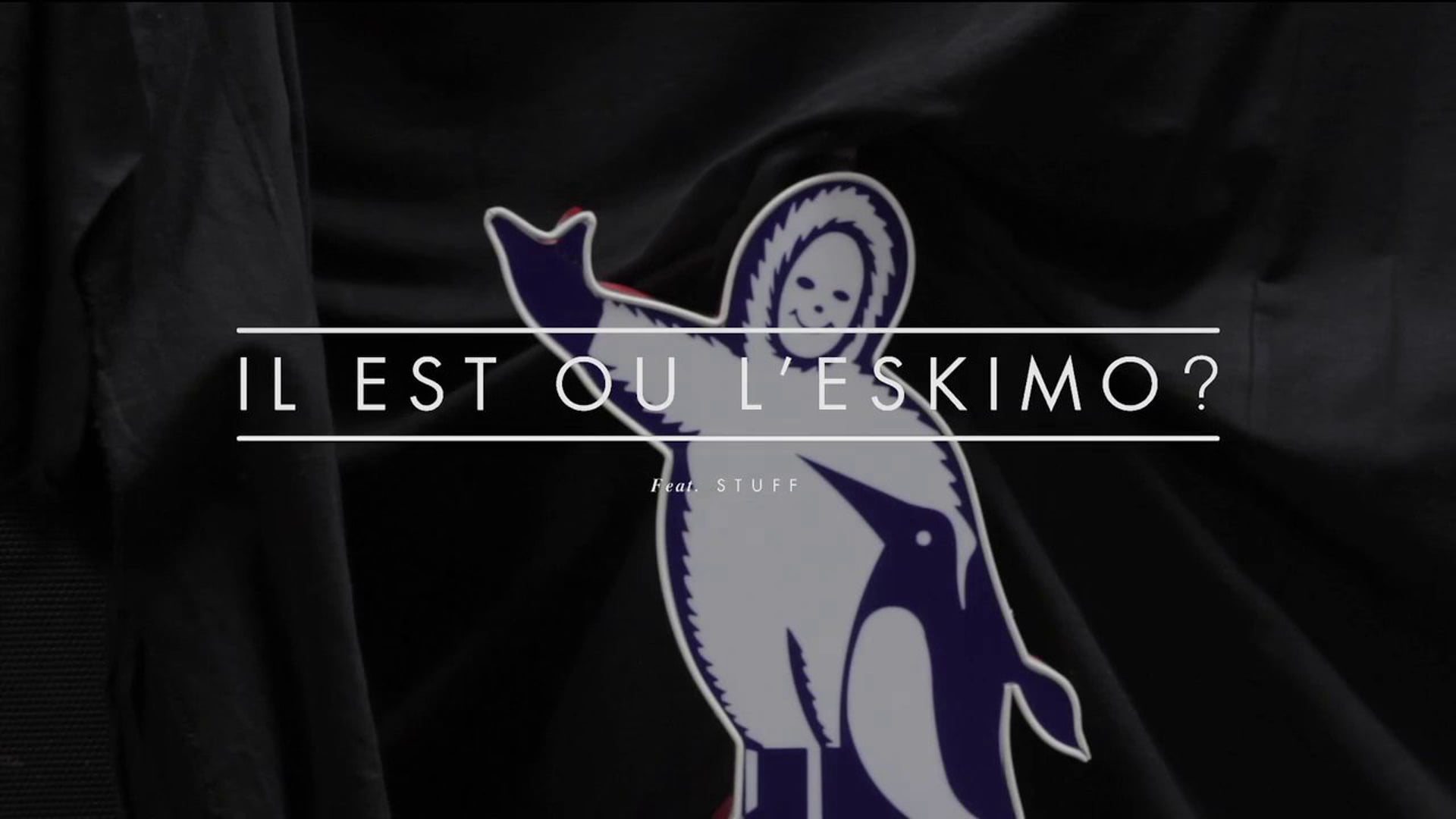 Il est où l'Eskimo? #STUFF.