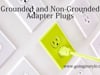 Grounded and Non-Grounded Adapter Plugs | goinginstyle.com