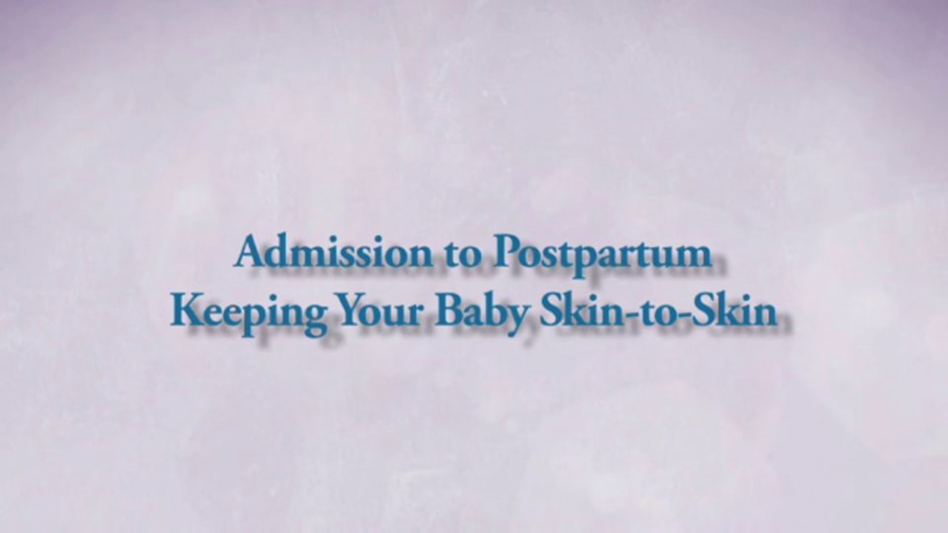 Admission to Postpartum - Keeping Your Baby Skin-to-Skin