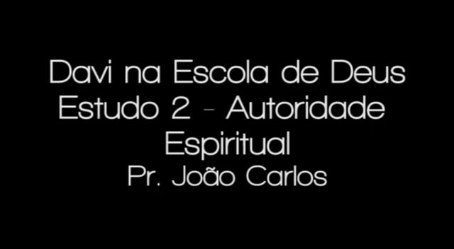Pr. João Carlos - Davi na Escola de Deus - Estudo 2 - Autoridade Espiritual