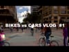 BIKES vs CARS VLOG #1