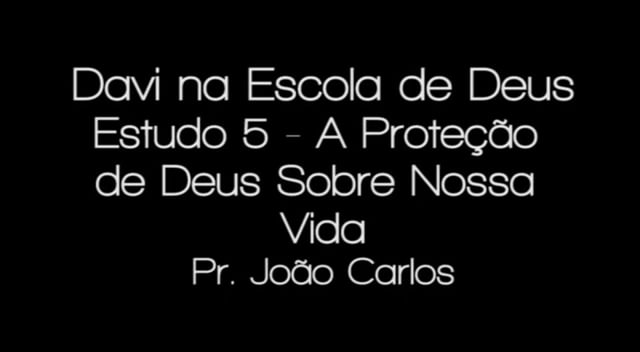 Pr. João Carlos - Davi na Escola de Deus - Estudo 5 - A Proteção de Deus Sobre Nossa Vida
