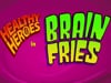 Healthy Heroes in Brain Fries