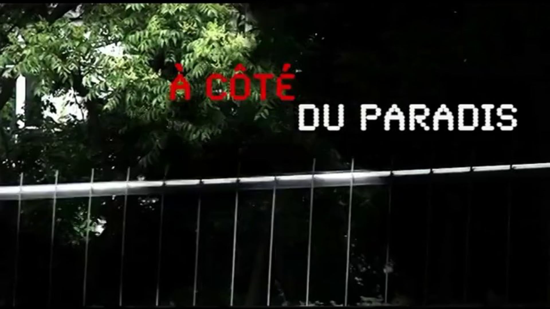 À CÔTÉ DU PARADIS - Part 1