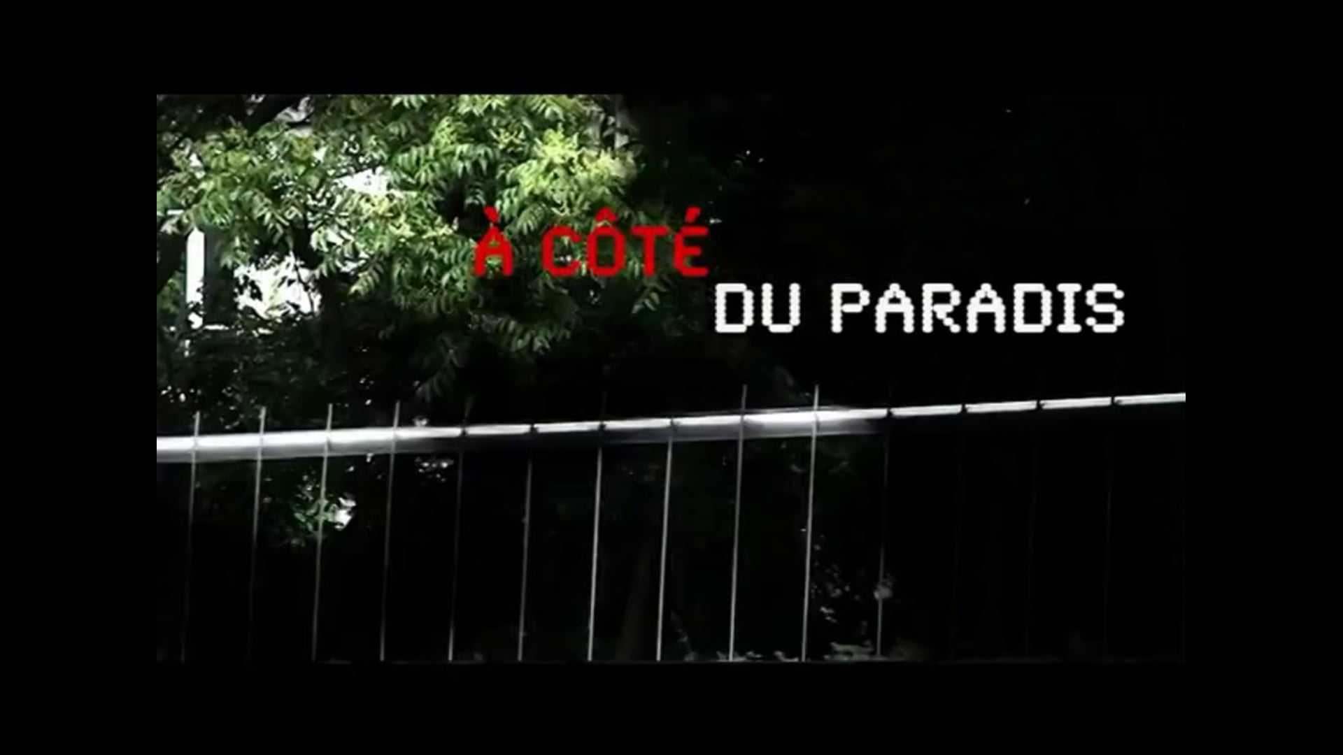 À CÔTÉ DU PARADIS - Part 1