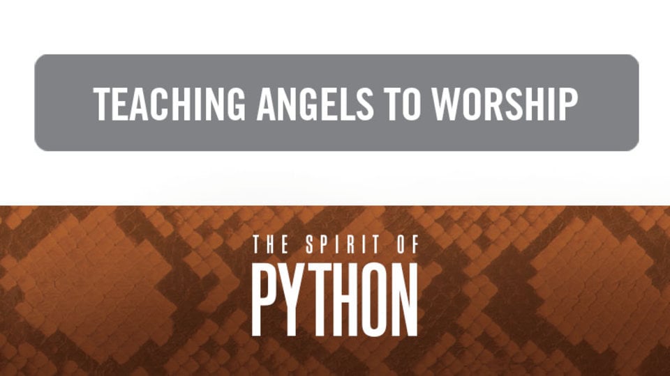 Spirit of Python: Teaching Angels to Worship on Vimeo
