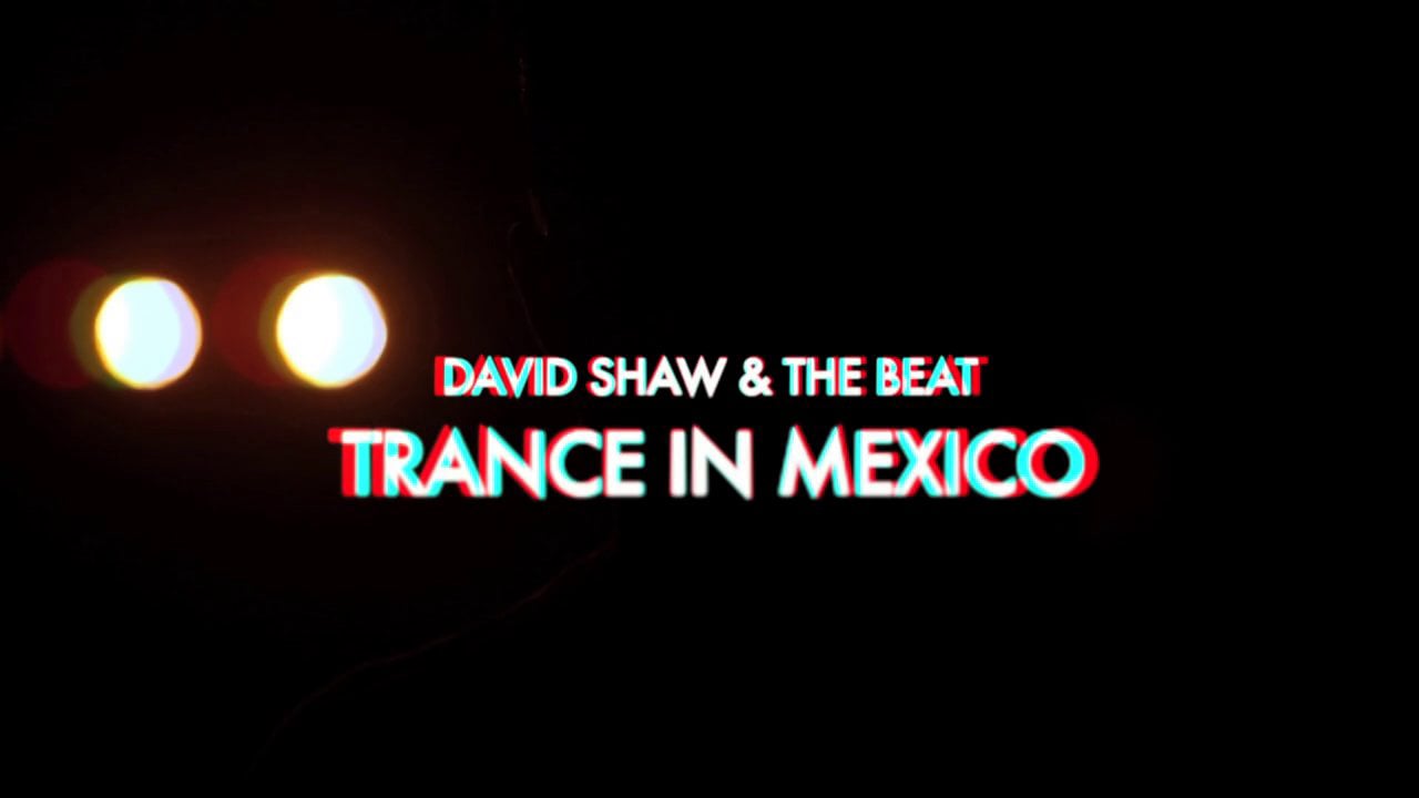 David Shaw and The Beat - Trance In Mexico