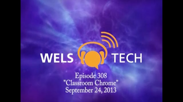 WELSTech Episode 308 - Classroom Chrome