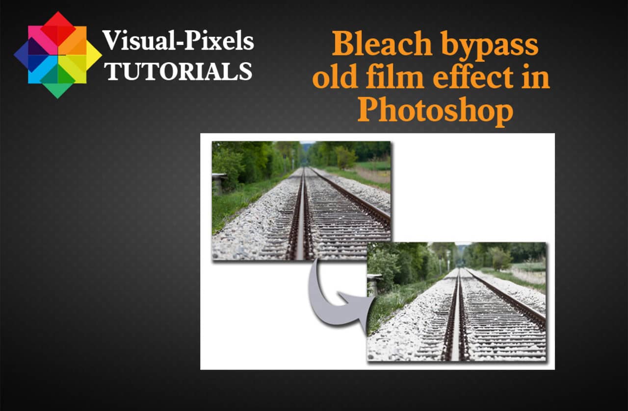 Tutorial How to recreate the Bleach Bypass effect in Adobe