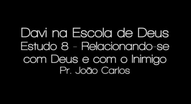 Pr. João Carlos - Davi na Escola de Deus - Estudo 8 - Relacionando-se com Deus e com o Inimigo