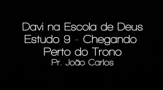Pr. João Carlos - Davi na Escola de Deus - Estudo 9 - Chegando Perto do Trono
