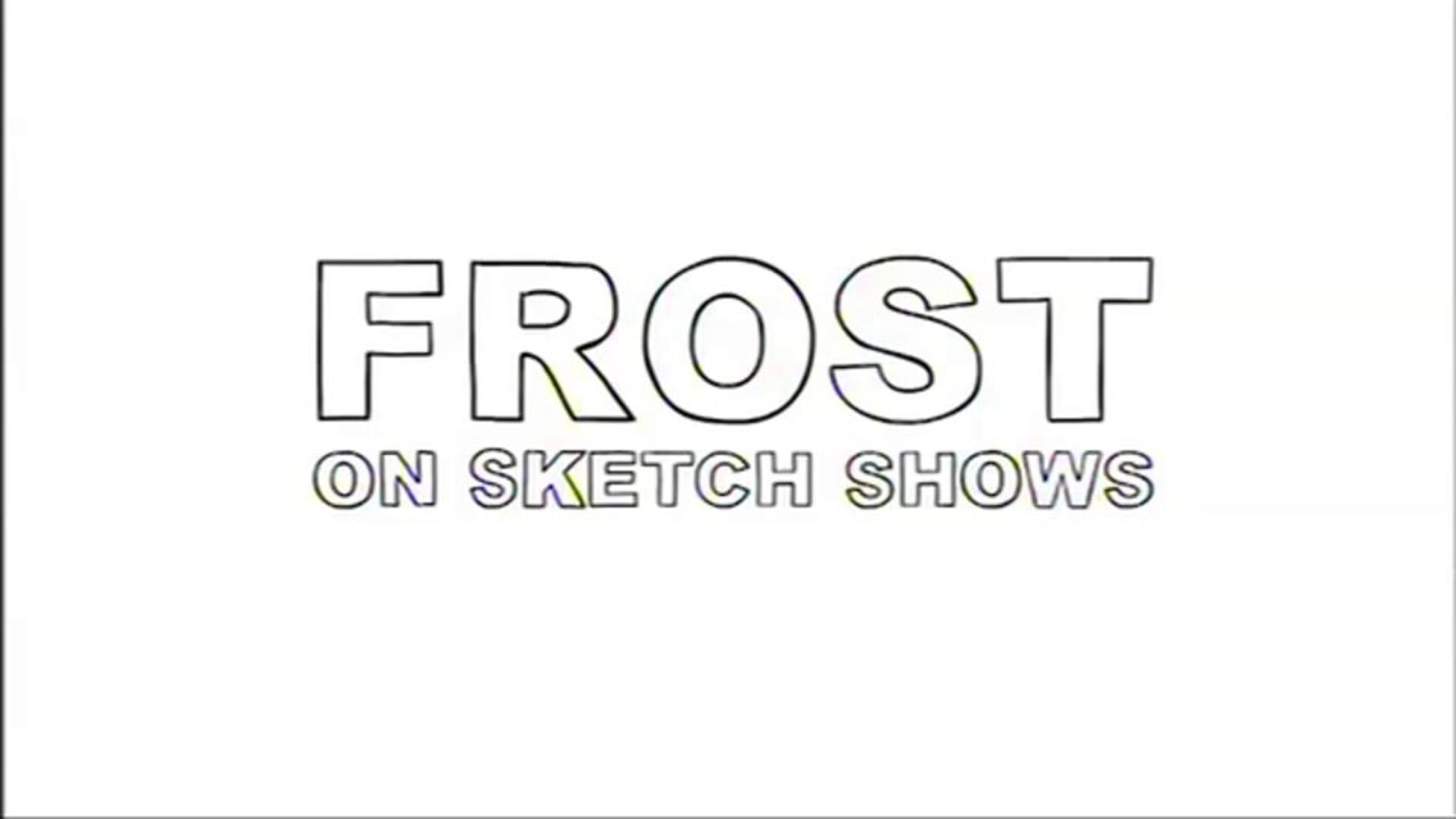 Frost On Sketch Shows