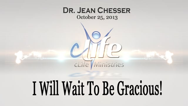 "I Will Wait To Be Gracious"   Dr. Jean   October 25, 2013