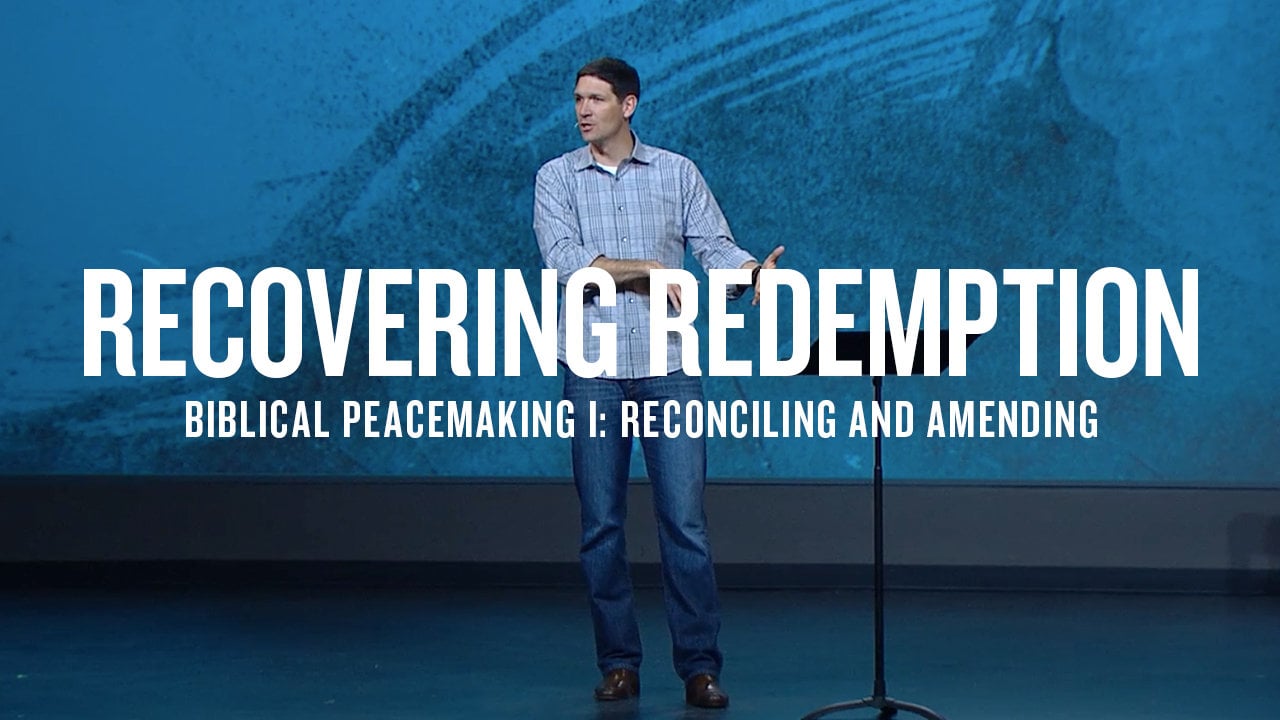 Recovering Redemption (Part 9) - Biblical Peacemaking I: Reconciling ...