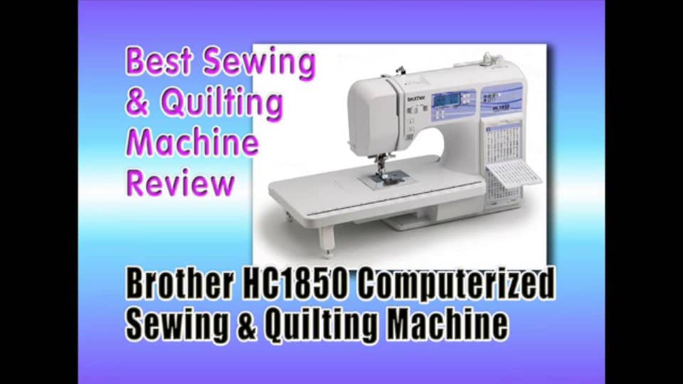 Best Computerized Sewing And Quilting Machine Reviews Brother HC1850 Computerized Sewing And