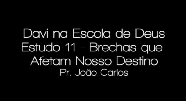Pr. João Carlos - Davi na Escola de Deus - Estudo 11 - Brechas que Afetam Nosso Destino