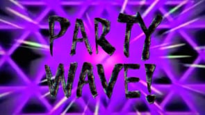PARTY WAVE! FULL VIDEO