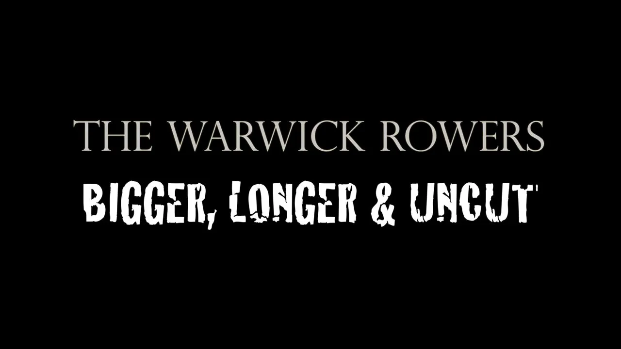 The Warwick Rowers: Bigger, Longer & Uncut  