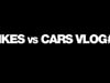 BIKES vs CARS VLOG#2