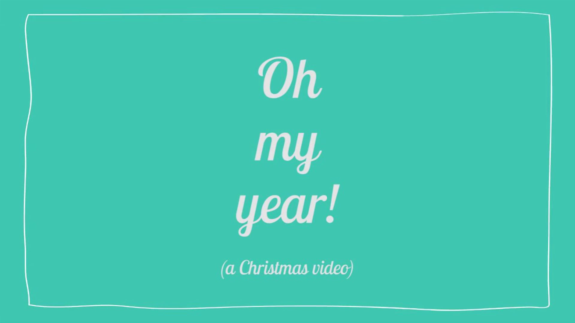 4 - Oh my year! (A Christmas video)