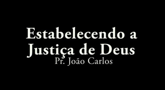 Pr. João Carlos - Estabelecendo a Justiça de Deus