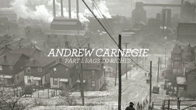 Andrew Carnegie  Rags to Riches, Power to Peace – Collective Eye Films