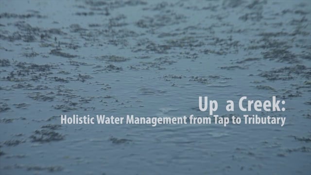 Up a Creek: Holistic Water Management from Tap to Tributary