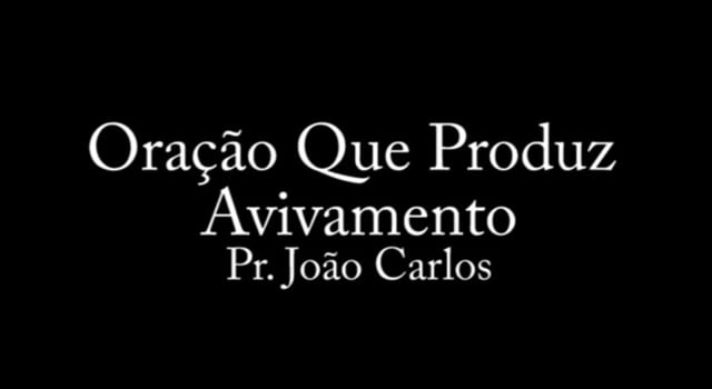Pr. João Carlos - Oração Que Prodruz Avivamento