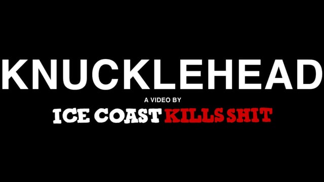 KNUCKLEHEAD Teaser from IceCoastKillsShit