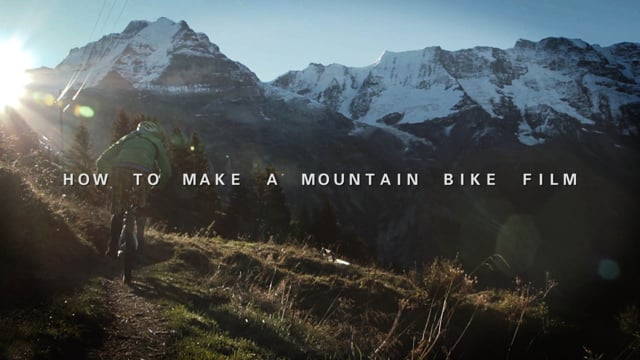 How to Make a Mountain Bike Film