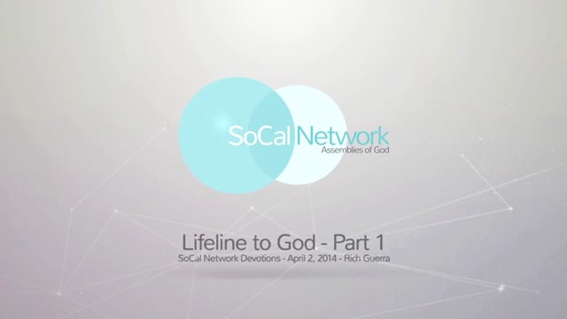 SoCal Devotions - April 2, 2014 - Lifeline to God Part 1