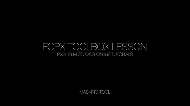 MASKING TOOL LESSON FOR FINAL CUT PRO X PIXEL FILM STUDIOS