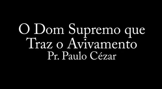 Pr. Paulo Cézar - O Dom Supremo que Traz o Avivamento