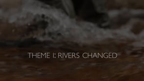 For the Love of Rivers | Theme I: Rivers Changed