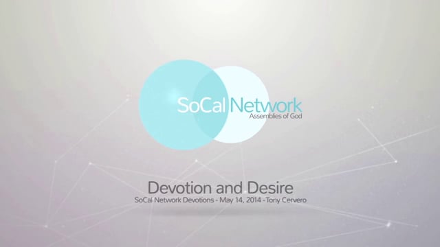 SoCal Network Devotions - May 14, 2014 - Devotion and Desire