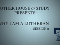 Why I Am A Lutheran: Session Two