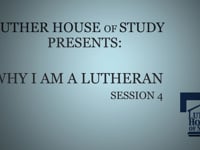 Why I Am A Lutheran Session Four