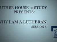 Why I Am A Lutheran Session Eight
