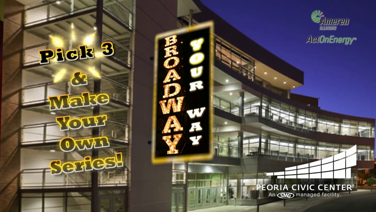 Peoria Civic Center • Broadway Your Way 2014