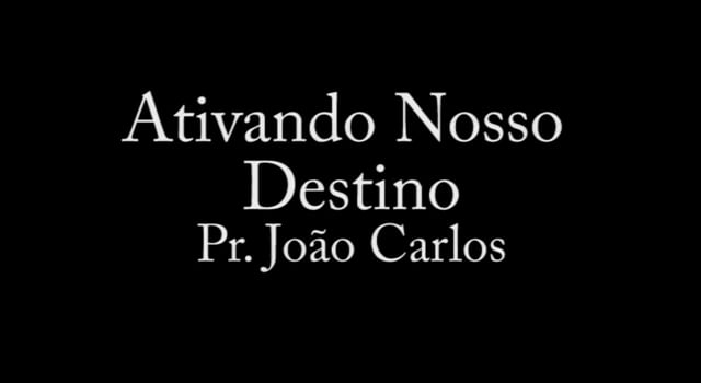 Pr. João Carlos - Ativando Nosso Destino