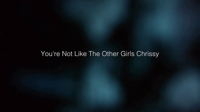 You're Not Like the Other Girls Chrissy
