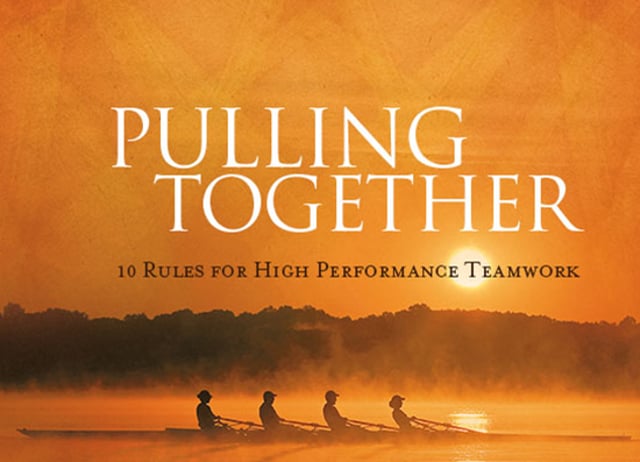 Pulling Together: 10 Rules for High Performance Teamwork