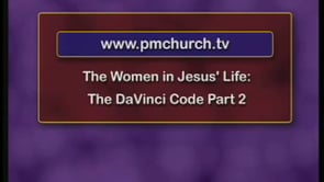 The Women in Jesus’ Life: The DaVinci Code Part 2