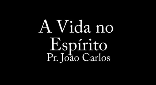 Pr. João Carlos - A Vida no Espírito