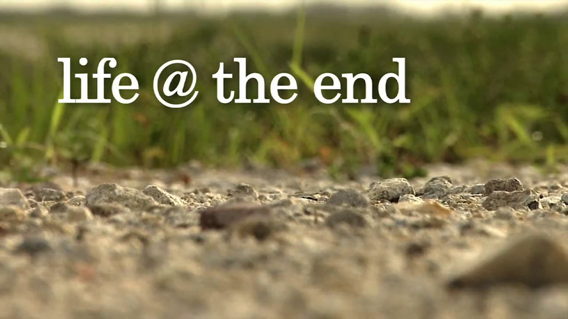 life @ the end [full documentary]