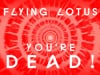 Flying Lotus - You're Dead!
